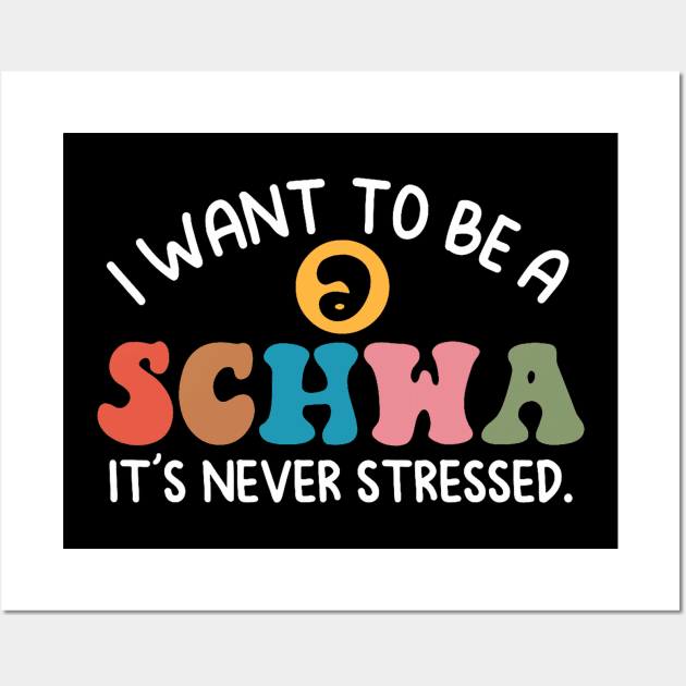 I Want To Be A Schwa It's Never Stressed Science Of Reading Wall Art by Mitsue Kersting